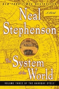 Neal Stephenson - The System of the World - Volume Three of the Baroque Cycle.