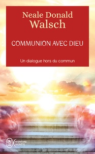 Neale Donald Walsch - Communion avec Dieu - Un dialogue hors du commun.
