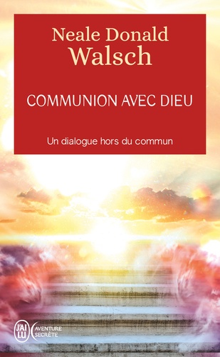 Neale Donald Walsch - Communion avec Dieu - Un dialogue hors du commun.