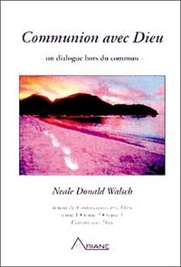 Neale Donald Walsch - Communion Avec Dieu.