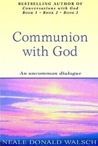 Neale Donald Walsch - Communion With God - An uncommon dialogue.