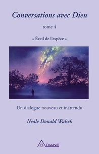 Neale Donald Walsch et Jean Hudon - Conversations avec Dieu  : Conversations avec Dieu, tome 4 - Éveil de l'espèce – un dialogue nouveau et inattendu.