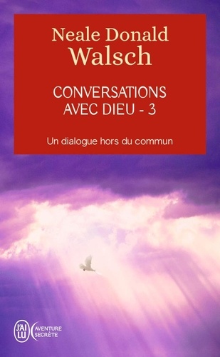 Neale Donald Walsch - Conversations avec Dieu - Un dialogue hors du commun, tome 3.