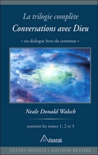 Neale Donald Walsch - Conversations avec Dieu - La trilogie complète.