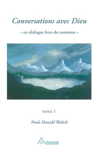 Neale Donald Walsch - Conversations avec Dieu - Tome 1.
