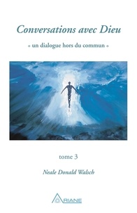 Neale Donald Walsch - Conversations avec Dieu - Tome 3.