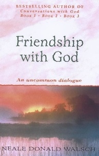 Neale Donald Walsch - Friendship with God - An uncommon dialogue.