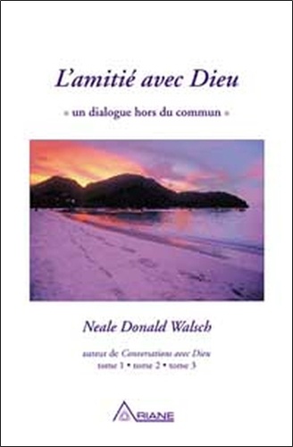 Neale Donald Walsch - L'Amitie Avec Dieu. Un Dialogue Hors Du Commun.