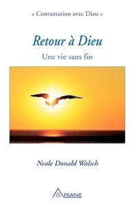 Neale Donald Walsch et Michel Saint-Germain - Retour à Dieu - Une vie sans fin.