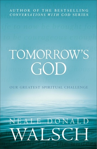Tomorrow's God. Our greatest spiritual challenge