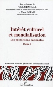 Nébila Mezghani et Marie Cornu - Intérêt culturel et mondialisation - Tome 1, Les protections nationales.