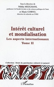 Nébila Mezghani et Marie Cornu - Intérêt culturel et mondialisation - Tome 2, Les aspects internationaux.