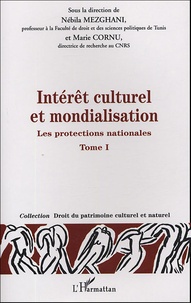 Nébila Mezghani et Marie Cornu - Intérêt culturel et mondialisation - Tome 1, Les protections nationales.