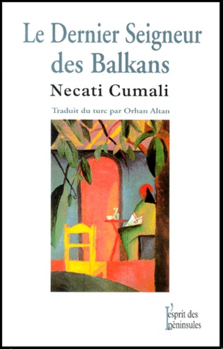 Necati Cumali - Le dernier seigneur des Balkans.