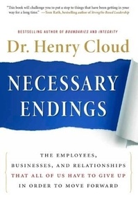 Necessary Endings - The Employees, Businesses, and Relationships That All of Us Have to Give Up in Order to Move Forward.