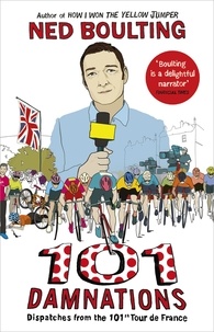 Ned Boulting - 101 Damnations - Dispatches from the 101st Tour de France.