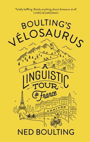 Ned Boulting - Boulting's Velosaurus - A Linguistic Tour de France.