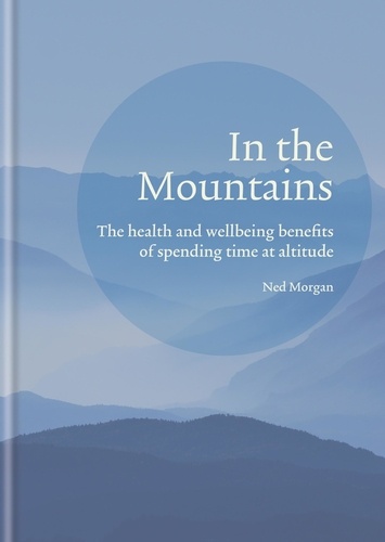 In the Mountains. The health and wellbeing benefits of spending time at altitude