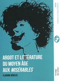 Argot et littérature du Moyen Age aux Misérables