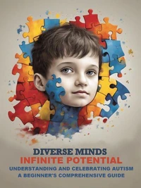 Understanding and Celebrating Autism  : A Beginner's Comprehensive Guide