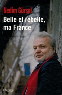 Nedim Gürsel - Belle et rebelle, ma France.