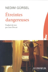 Nedim Gürsel - Etreintes dangereuses.