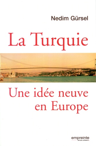 Nedim Gürsel - La Turquie - Une idée neuve en Europe.