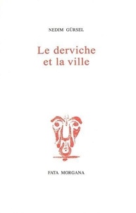 Nedim Gürsel - Le Derviche Et La Ville.