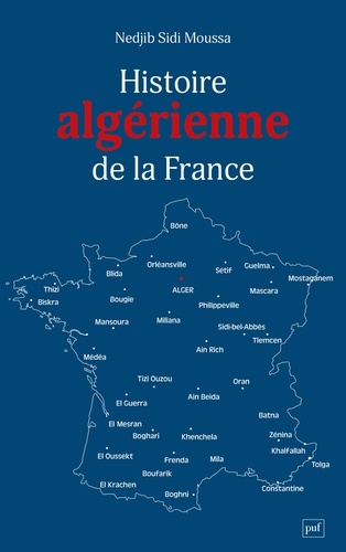 Histoire algérienne de la France. Une centralité refoulée, de 1962 à nos jours