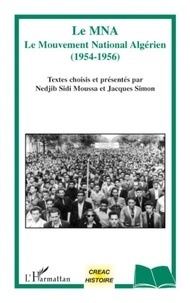 Nedjib Sidi Moussa - Le MNA - Le Mouvement National Algérien (1954-1956).