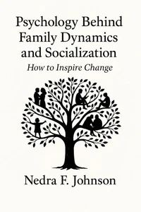 Psychology Behind Family Dynamics and Socialization  How to Inspire Change