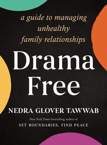 Drama Free. A Guide to Managing Unhealthy Family Relationships