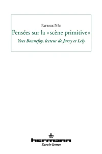 Pensées sur la "scène primitive" : Yves Bonnefoy, lecteur de Jarry et de Lely