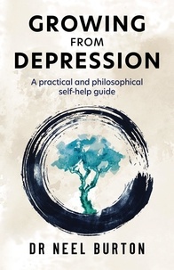  Neel Burton - Growing from Depression: A Practical and Philosophical Self-Help Guide.