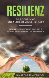 Neele Blumenberg - Resilienz - Das Geheimnis unbändiger Willenskraft.