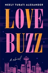 Neely Tubati-Alexander - Love Buzz - A Novel.