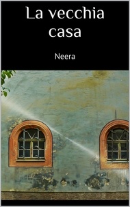  Neera - La vecchia casa.