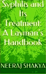  Neeraj Shakya - Syphilis and Its Treatment: A Layman’s Handbook.