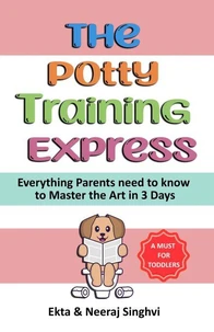 The Potty Training Express - Everything Parents Need to Know to Master the Art in 3 Days