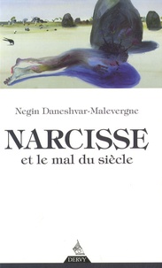 Negin Daneshvar-Malevergne - Narcisse et le mal du siècle.