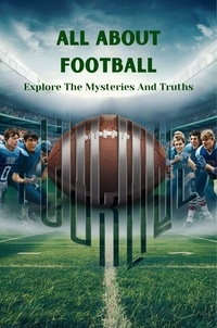  Negoita Manuela - All About Football: Explore The Mysteries And Truths.