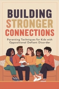  Negoita Manuela - Building Stronger Connections: Parenting Techniques for Kids with Oppositional Defiant Disorder.