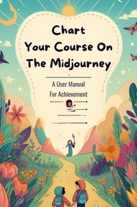  Negoita Manuela - Chart Your Course On The Midjourney: A User Manual For Achievement.