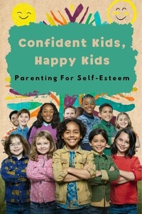  Negoita Manuela - Confident Kids, Happy Kids: Parenting For Self-Esteem.