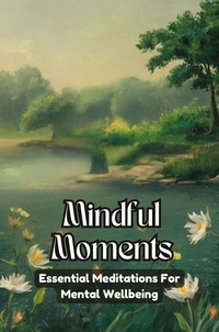  Negoita Manuela - Mindful Moments: Essential Meditations for Mental Wellbeing.