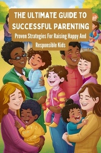  Negoita Manuela - The Ultimate Guide To Successful Parenting: Proven Strategies For Raising Happy And Responsible Kids.