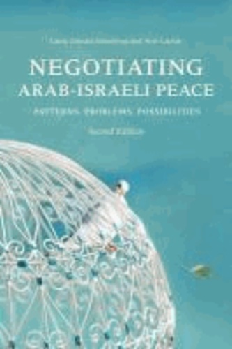 Negotiating Arab-Israeli Peace - Patterns, Problems, Possibilities.