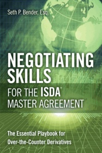 Negotiating Skills for the ISDA Master Agreement: The Essential Playbook for Over-The-Counter Derivatives.
