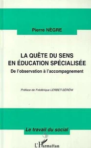 LA QUETE DU SENS EN EDUCATION SPECIALISEE. De l'observation à l'accompagnement
