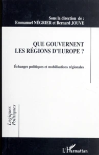 Que Gouvernent Les Regions D'Europe ? Echanges Politiques Et Mobilisations Regionales